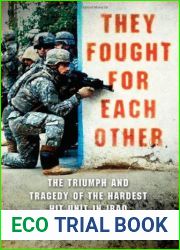 They Fought for Each Other: The Triumph and Tragedy of the Hardest Hit Unit in Iraq