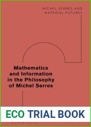 Mathematics and Information in the Philosophy of Michel Serres (Michel Serres and Material Futures)
