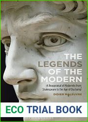 The Legends of the Modern: A Reappraisal of Modernity from Shakespeare to the Age of Duchamp