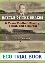 Battle of the Brazos: A Texas Football Rivalry, a Riot, and a Murder (Swaim-Paup Sports Series, sponsored by James C. |74 and Debra Parchman Swaim and T. Edgar |74 and Nancy Paup)