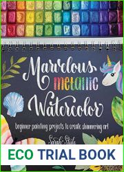 Marvelous Metallic Watercolor: Beginner Painting Projects to Create Shimmering Art