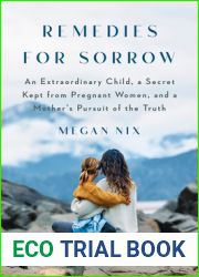 Remedies for Sorrow: An Extraordinary Child, a Secret Kept from Pregnant Women, and a Mother|s Pursuit of the Truth