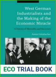 West German Industrialists and the Making of the Economic Miracle: A History of Mentality and Recovery