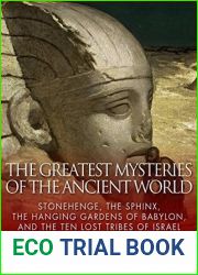 The Greatest Mysteries of the Ancient World: Stonehenge, the Sphinx, and the Hanging Gardens of Babylon