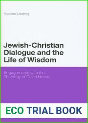 Jewish-Christian Dialogue and the Life of Wisdom: Engagements with the Theology of David Novak (Continuum Religious Studies)