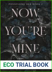 Now You|re Mine: A Dark Stalker Romance (Possessing Her)