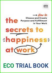 The Secrets to Happiness at Work: How to Choose and Create Purpose and Fulfillment in Your Work (A Personal Development Book to Avoid Burnout in Your Career) (Ignite Reads)