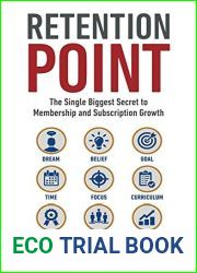 Retention Point: The Single Biggest Secret to Membership and Subscription Growth for Associations, SAAS, Publishers, Digital Access, Subscription Boxes and all Membership and Subscription Businesses