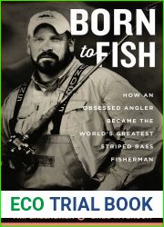 Born To Fish: How an Obsessed Angler Became the World|s Greatest Striped Bass Fisherman