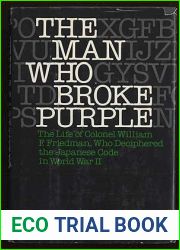 The Man Who Broke Purple: The Life of Colonel William F. Friedman