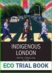 Indigenous London: Native Travelers at the Heart of Empire (The Henry Roe Cloud Series on American Indians and Modernity)