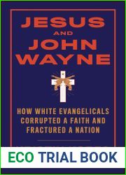 Jesus and John Wayne: How White Evangelicals Corrupted a Faith and Fractured a Nation