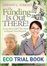 The Funding Is Out There! Access the Cash You Need to Impact Your Business