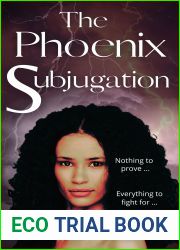 The Phoenix Subjugation: Book Two Of The Phoenix Trilogy