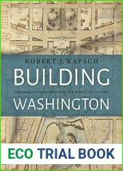 Building Washington: Engineering and Construction of the New Federal City, 1790-1840