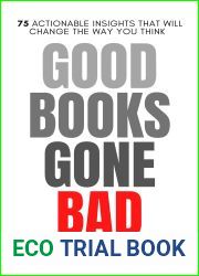Good Books Gone Bad: 75 Actionable Insights That Will Change The Way You Think (Life Changing Insights Book 1)