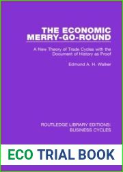 The Economic Merry-Go-Round (RLE: Business Cycles): A New Theory of Trade Cycles with the Document of History as Proof (Routledge Library Editions: Business Cycles)