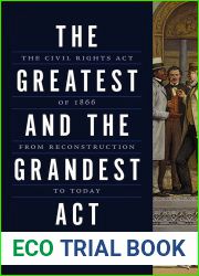 The Greatest and the Grandest Act: The Civil Rights Act of 1866 from Reconstruction to Today