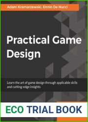 Practical Game Design: Learn the art of game design through applicable skills and cutting edge insight