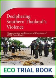 Deciphering Southern Thailand|s Violence: Organization and Insurgent Practices of BRN-Coordinate (Books Monographs)