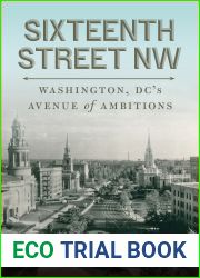 Sixteenth Street NW: Washington, DC|s Avenue of Ambitions