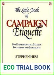 The Little Book of Campaign Etiquette: For Everyone with a Stake in Politicians and Journalists
