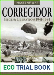 Corregidor: Siege and Liberation, 1941-1945