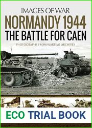 Normandy 1944: The Battle for Caen: Photographs From Wartime Archives (Images of War)