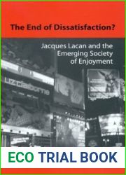 The End of Dissatisfaction: Jacques Lacan and the Emerging Society of Enjoyment (Psychoanalysis and Culture)