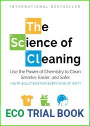 The Science of Cleaning: Use the Power of Chemistry to Clean Smarter, Easier, and Safer - With Solutions for Every Kind of Dirt