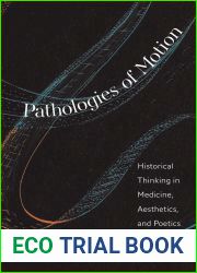 Pathologies of Motion: Historical Thinking in Medicine, Aesthetics, and Poetics (The Lewis Walpole Series in Eighteenth-Century Culture and History)