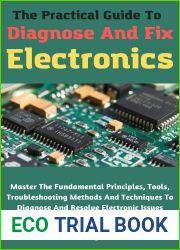 The Practical Guide To Diagnose And Fix Electronics: Master The Fundamental Principles, Tools, Troubleshooting Methods And Techniques To Diagnose And Resolve Electronic Issues