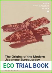 The Origins of the Modern Japanese Bureaucracy (SOAS Studies in Modern and Contemporary Japan)