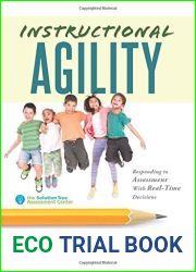 Instructional Agility: Responding to Assessment with Real-Time Decisions (Learn to Quickly Improve School Culture and Student Ownership of Learning)