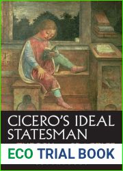 Cicero|s Ideal Statesman in Theory and Practice