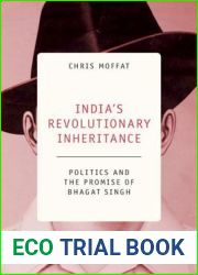 India|s Revolutionary Inheritance: Politics and the Promise of Bhagat Singh
