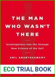The Man Who Wasn|t There: Investigations into the Strange New Science of the Self