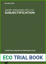 Subjectification: Various Paths to Subjectivity (Cognitive Linguistics Research [CLR] Book 31)