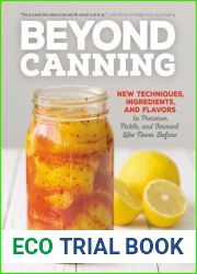Beyond Canning: New Techniques, Ingredients, and Flavors to Preserve, Pickle, and Ferment Like Never Before