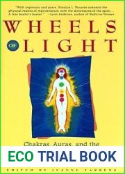 Wheels of Light: Chakras, Auras, and the Healing Energy of the Body
