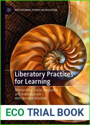 Liberatory Practices for Learning: Dismantling Social Inequality and Individualism with Ancient Wisdom (Postcolonial Studies in Education)