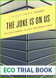 The Joke Is on Us: Political Comedy in (Late) Neoliberal Times (Politics and Comedy: Critical Encounters)