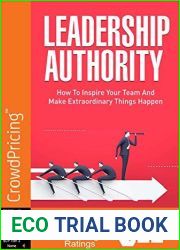 Leadership Authority: Discover How To Inspire Your Team, Become an Influential Leader, and Make Extraordinary Things Happen!