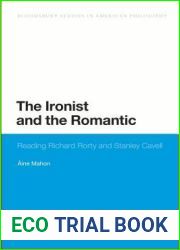 The Ironist and the Romantic: Reading Richard Rorty and Stanley Cavell (Bloomsbury Studies in American Philosophy)