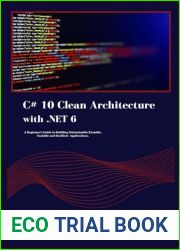C# 10 Clean Architecture with .NET 6: A Beginner|s Guide to Building Maintainable,Tastable, Scalable and Resilient Applications. (Python Trailblazer|s Bible)