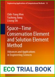 Space-Time Conservation Element and Solution Element Method: Advances and Applications in Engineering Sciences (Engineering Applications of Computational Methods, 13)