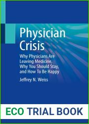 Physician Crisis: Why Physicians Are Leaving Medicine, Why You Should Stay, and How To Be Happy