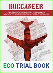 Buccaneer: The Provocative Odyssey of Jack Reed, Adventurer, Drug Smuggler and Pilot Extraordinaire