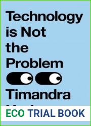 Technology is Not the Problem: The ultimate history of our relationship with technology and how it has shaped our world today, from smartphones to AI