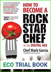How to Become a Rock Star Chef in the Digital Age: A Step-by-Step Marketing System for Chefs and Restaurateurs to Burn Their Competition and Build Their Brand to Superstar Level